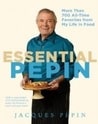 Essential Pepin: More Than 700 All Time Favorites From My Life In Food